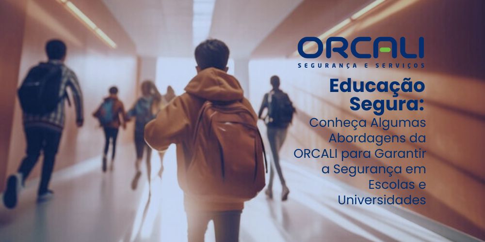 Educação Segura: Conheça Algumas Abordagens da ORCALI para Garantir a Segurança em Escolas e Universidades